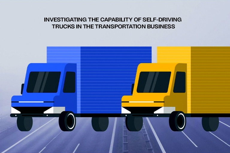 Investigating the Capability of Self-Driving Trucks in the Transportation Business