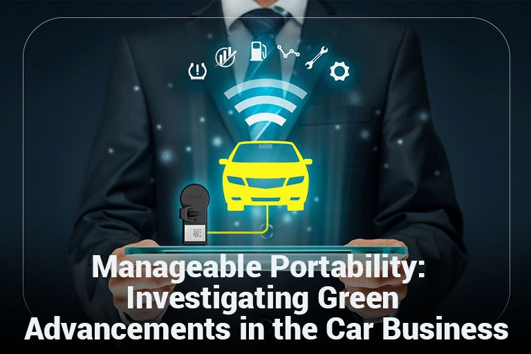 Manageable Portability: Investigating Green Advancements in the Car Business