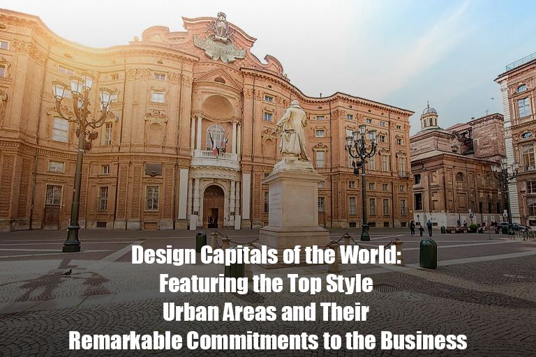 Design Capitals of the World: Featuring the Top Style Urban Areas and Their Remarkable Commitments to the Business