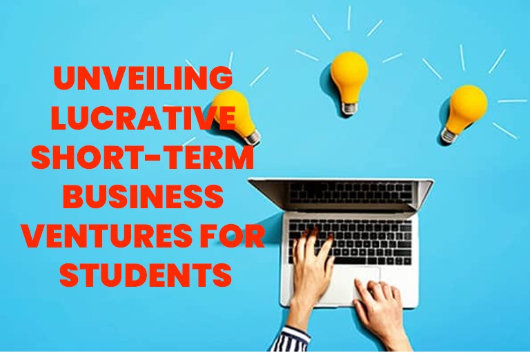 Unveiling Lucrative Short-Term Business Ventures for Students